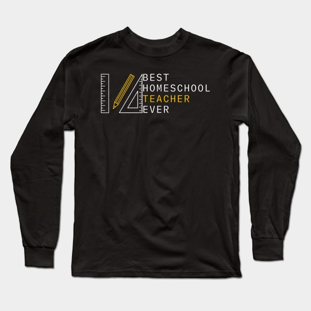 Best Homeschool Teacher Ever Long Sleeve T-Shirt by GMAT